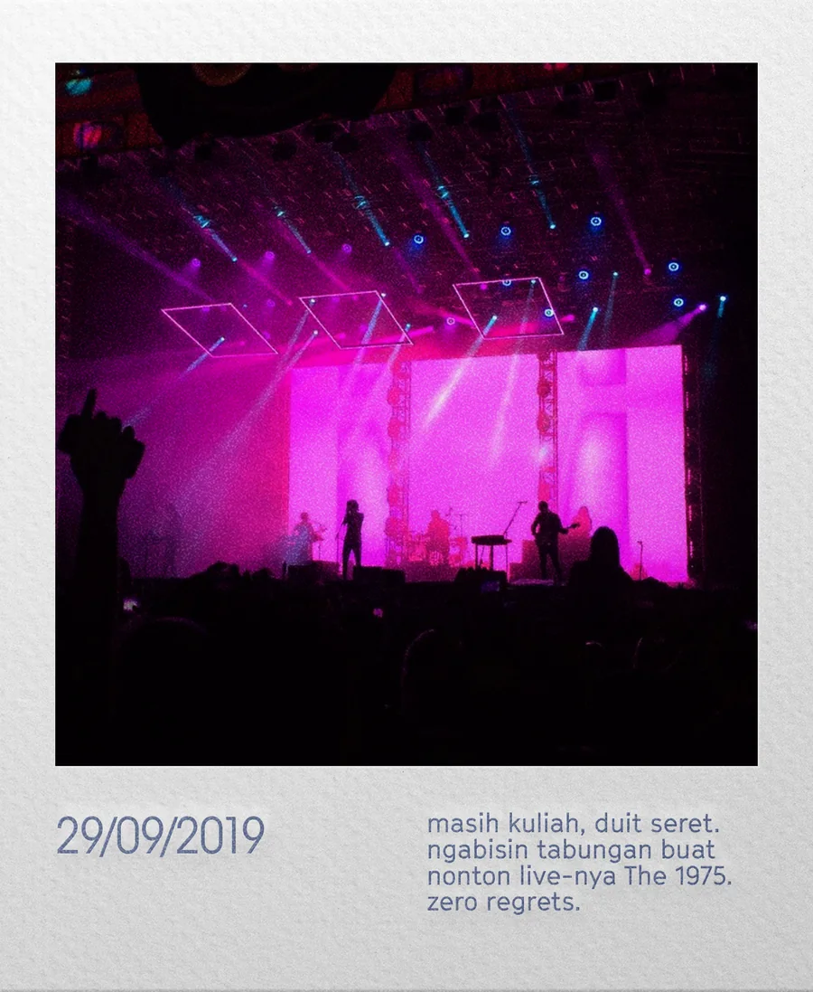 29/09/2019 — masih kuliah, duit seret. ngabisin tabungan buat nonton live-nya The 1975. zero regrets.